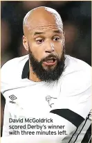  ?? ?? David Mcgoldrick scored Derby’s winner with three minutes left.