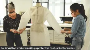  ??  ?? Louis Vuitton workers making a protective coat-jacket for nurses