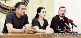 ?? ?? From left, Osman Akın, Ruşen Karakaya and Hasan Esendağlı