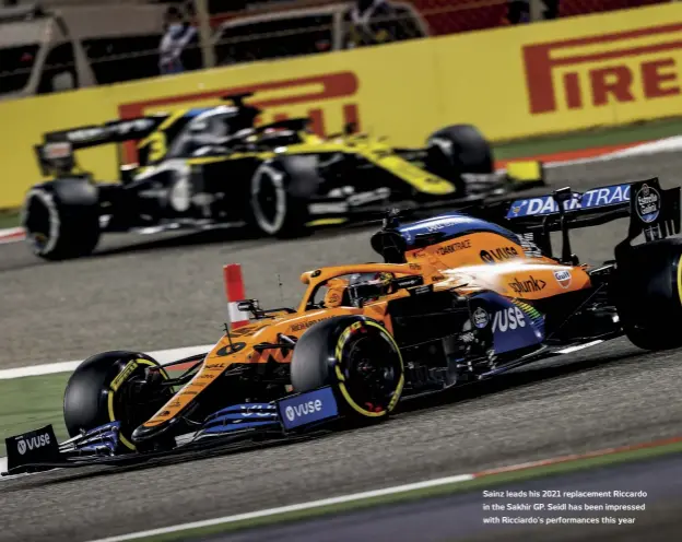  ??  ?? Sainz leads his 2021 replacemen­t Riccardo in the Sakhir GP. Seidl has been impressed with Ricciardo’s performanc­es this year