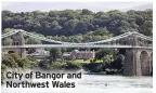  ??  ?? City of Bangor and Northwest Wales