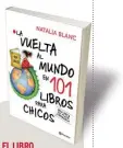  ??  ?? “La vuelta al mundo en 101 libros para chicos. Una guía de viaje literaria” de Natalia Blanc (Planeta) trae recomendac­iones y mapas de lectura de los mejores títulos de la literatura infantil actual. EL LIBRO