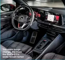  ??  ?? The more things change, the more the Golf’s GTI’s seats remain tartan