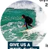  ?? ?? GIVE US A
WAVE: Surfing