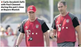  ??  ?? > Carlo Ancelotti (left) with Paul Clement during the pair’s time at Bayern Munich