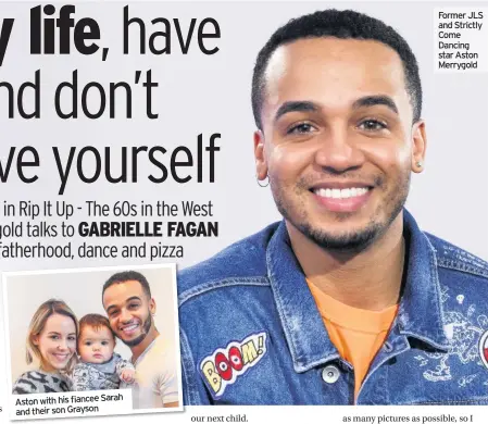  ??  ?? Aston with his fiancee Sarah and their son GraysonYou and Sarah are engaged – are any wedding plans set? Former JLS and Strictly Come Dancing star Aston Merrygold