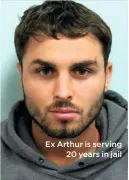  ??  ?? Ex Arthur is serving
20 years in jail