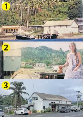  ?? Photos: Mike Crowfoot ?? THEN... 1. The Burns Philip Copra Shed at Nakama Creek, Savusavu. 2. Mike Crowfoot’s wife, Carol, on the trolley that was used to roll copra bags to the jetty for loading onto the cutters for transport to the mill. NOW... 3. The Waitui Kelekele Marina.