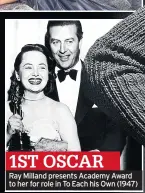  ??  ?? 1ST OSCAR
Ray Milland presents Academy Award to her for role in To Each his Own (1947)