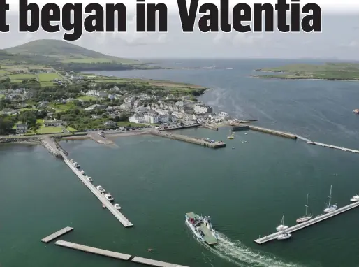  ??  ?? An aerial view of Valentia island where world globalisat­ion began with the developmen­t of the transatlan­tic cable. The whole fascinatin­g story of the extraordin­ary venture will be told on the RTE series Building Ireland next Thursday, April 23.