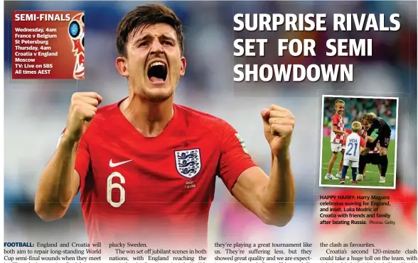  ?? Photos: Getty ?? HAPPY HARRY: Harry Maguire celebrates scoring for England, and inset, Luka Modric of Croatia with friends and family after beating Russia.