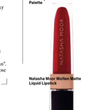  ??  ?? Natasha Moor Molten Matte Liquid Lipstick