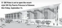  ??  ?? SM Prime is set to open the resortstyl­e SM City Puerto Princesa in Palawan this Friday, September 15.