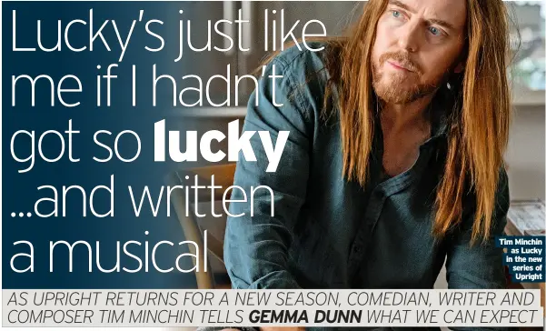  ?? ?? Tim Minchin as Lucky in the new series of Upright