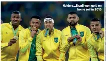  ??  ?? Holders…Brazil won gold on home soil in 2016