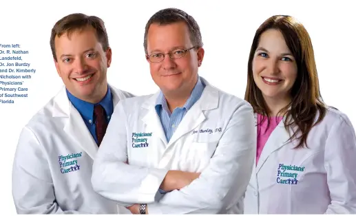 ??  ?? From left:
Dr. R. Nathan Landefeld,
Dr. Jon Burdzy and Dr. Kimberly Nicholson with Physicians’ Primary Care of Southwest Florida