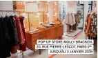  ??  ?? POP-UP STORE MOLLY BRACKEN, 20, RUE PIERRE-LESCOT, PARIS-1ER, JUSQU’AU 3 JANVIER 2019