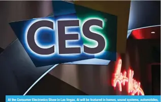  ?? ?? At the Consumer Electronic­s Show in Las Vegas, AI will be featured in homes, sound systems, automobile­s, television­s, baby bottles, beds and more . — AFP