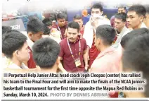  ?? PHOTO BY DENNIS ABRINA ?? Perpetual Help Junior Altas head coach Joph Cleopas (center) has rallied his team to the Final Four and will aim to make the finals of the NCAA juniors basketball tournament for the first time opposite the Mapua Red Robins on Sunday, March 10, 2024.