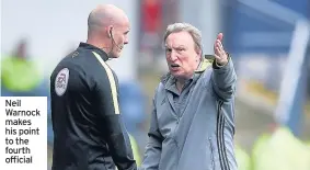  ??  ?? Neil Warnock makes his point to the fourth official