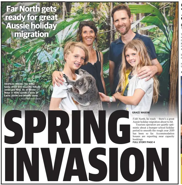  ?? Picture: BRENDAN RADKE ?? TROPICAL BREAK: The Bibby family (from left) Isaac, 12, Allison, James and Nina, 10, of Minnie Water in NSW, cuddle a koala at Cairns ZOOM and Wildlife Dome.