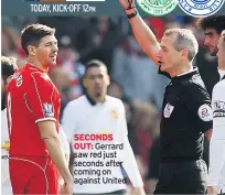  ??  ?? SECONDS OUT: Gerrard saw red just seconds after coming on against United