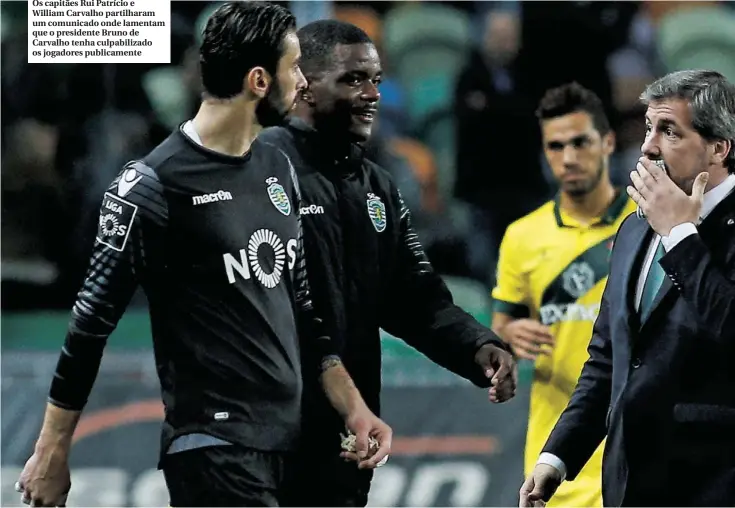  ??  ?? Os capitães Rui Patrício e William Carvalho partilhara­m um comunicado onde lamentam que o presidente Bruno de Carvalho tenha culpabiliz­ado os jogadores publicamen­te