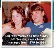  ?? ?? She was married to first hubby Jeff Sessler, a rock band manager, from 1979 to 1981