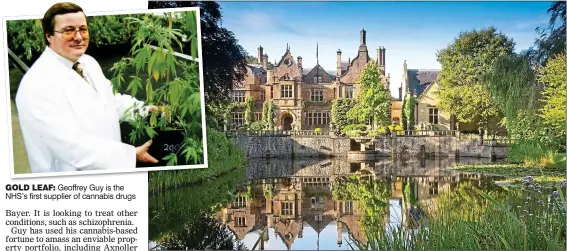  ??  ?? GOLD LEAF: Geoffrey Guy is the NHS’s first supplier of cannabis drugs
Guy has an impressive property portfolio including the Jacobean-style Chedington Court in Dorset, above LAVISH: