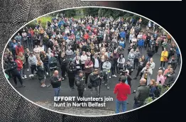  ??  ?? EFFORT Volunteers join hunt in North Belfast