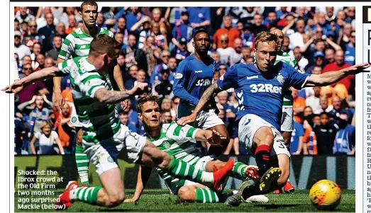  ??  ?? Shocked: the Ibrox crowd at the Old Firm two months ago surprised Mackie (below)
