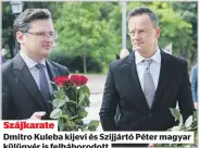  ?? ?? Szájkarate
Dmitro Kuleba kijevi és Szijjártó Péter magyar külügyér is felháborod­ott