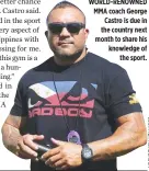  ??  ?? WORLD-RENOWNED MMA coach George Castro is due in the country next month to share his knowledge of the sport.