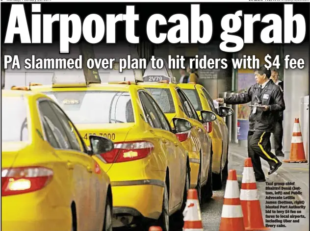  ??  ?? Taxi group chief Bhairavi Desai (bottom, left) and Public Advocate Letitia James (bottom, right) blasted Port Authority bid to levy $4 fee on fares to local airports, including Uber and livery cabs.