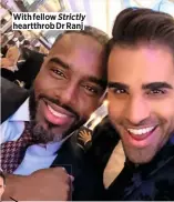  ??  ?? With fellow Strictly heartthrob Dr Ranj