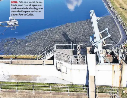  ??  ?? ZONA. Este es el canal de entrada, en el cual el agua residual es enviada a las lagunas de oxidación para ser tratadas en Puerto Cortés.