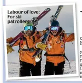  ??  ?? Labour of love: For ski patrollers