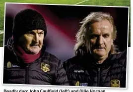  ?? ?? Deadly duo: John Caulfield (left) and Ollie Horgan