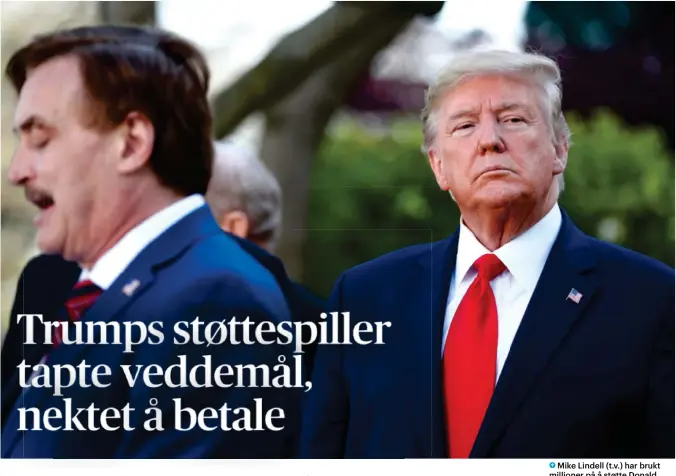  ?? Foto: Tom Brenner, Reuters / NTB ?? ⮉ Mike Lindell (t.v.) har brukt millioner på å støtte Donald Trumps påstander om at valget i 2020 ble stjålet.