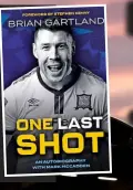  ?? ?? ONE LAST SHOT is an autobiogra­phy that charts Dundalk legend Brian Gartland’s life and career, which took him from Bray Wanderers to Shelbourne and Monaghan United to Portadown, before Stephen Kenny swooped to bring him to Oriel Park.
Brian chronicles the highs and lows at Oriel Park, from the glory days under Kenny to the turbulent period under the club’s American owners — and much more. One Last Shot will hit the bookshelve­s next week — and can be pre-ordered now at all good bookshops.
And fans can register for free to attend the book launch on Tuesday, April 26 at the Crowne Plaza hotel in Dundalk by logging onto eventbrite.ie and searching for ‘Brian Gartland’.