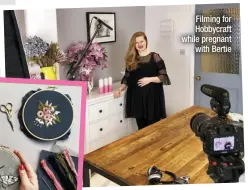  ?? ?? Filming for Hobbycraft while pregnant
with Bertie