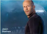  ??  ?? Jason Statham