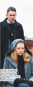  ??  ?? Ethan Hawke and Amanda Seyfried in ‘First Reformed’.