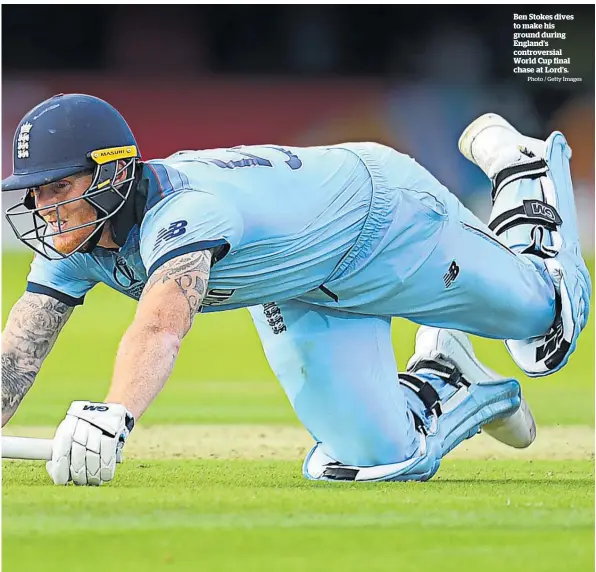  ?? Photo / Getty Images ?? Ben Stokes dives to make his ground during England’s controvers­ial World Cup final chase at Lord’s.