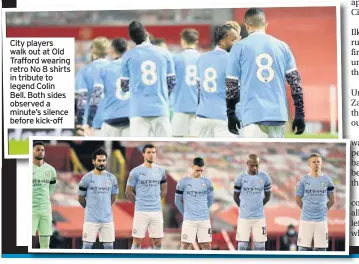  ??  ?? City players walk out at Old Trafford wearing retro No 8 shirts in tribute to legend Colin Bell. Both sides observed a minute’s silence before kick-off