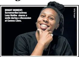  ??  ?? BRIGHT MOMENT: Screenwrit­er/actress Lena Waithe shares a smile during a discussion at Cannes Lions.