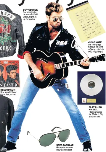  ??  ?? BUY GEORGE Rockers jacket he wore in Faith video, right, is up for grabs SPEC-TACULAR George’s famous Ray-ban shades MUSIC NOTE The five-page missive he sent to Sony chiefs in 1992 legal fight PLAT’LL DO NICELY... Platinum disc for Make It Big album sales