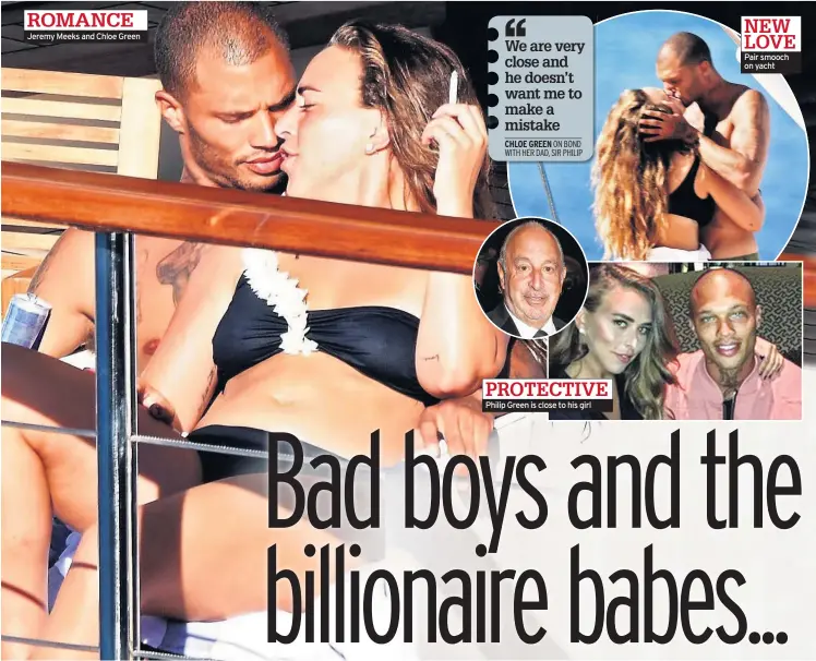  ??  ?? Jeremy Meeks and Chloe Green Philip Green is close to his girl Pair smooch on yacht