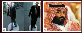  ?? PHOTOS AFP ?? 3 41. Le chroniqueu­r Jamal Khashoggi a été tué le 2 octobre dans le consulat saoudien à Istanbul. 2. Un cordon de sécurité devant un stationnem­ent souterrain, où la police turque a trouvé une voiture appartenan­t au consulat saoudien. 3. À gauche, Jamal Khashoggi à son arrivée au consulat. À droite, l’un des membres de l’équipe envoyée pour le tuer sort en tentant de se faire passer pour lui, selon des médias turcs. 4. Le prince héritier Mohammed ben Salmane est fortement soupçonné d’avoir commandité le meurtre de Jamal Khashoggi.