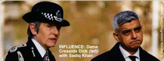  ?? ?? INFLUENCE: Dame Cressida Dick (left) with Sadiq Khan